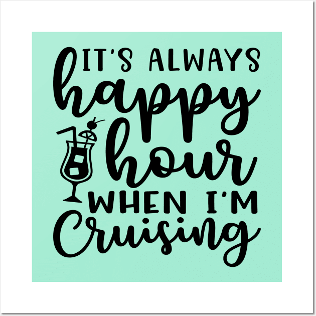 It's Always Happy Hours When I'm Cruising Cruise Vacation Funny Wall Art by GlimmerDesigns